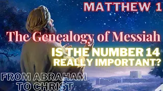 Matthew 1 - Pt 1 - Why This Genealogy is important? Did you know the Meaning of the number 14?