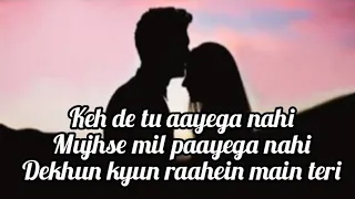 Keh De Tu Ayega Nahi - Jo Tu Na Mile Lyrics- Asim Azhar - Hit Tracks - Best Romantic Song💓💓