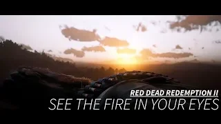 Red Dead Redemption 2 || See the Fire In Your Eyes