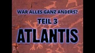 War alles ganz anders? Teil 3 – Atlantis