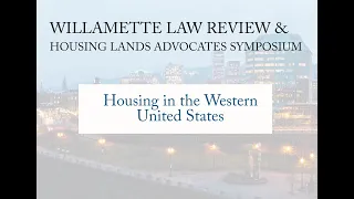 Willamette Law Review & Housing Land Advocates Symposium- Housing in the Western United States