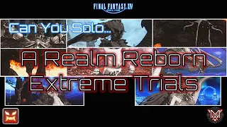 FFXIV : Can You Solo... A Realm Reborn Extreme Trials ?