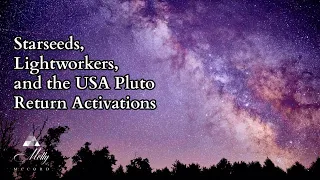 Starseeds, Lightworkers, and the USA Pluto Return Energies Activations ~ Intuitive Astrology