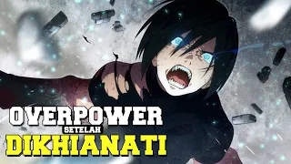 10 Anime dengan Mc Overpower setelah Dikhianati atau diintimidasi !!!