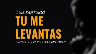 Tu Me Levantas (disponible en www.itunes.com/luissantiago)