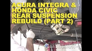 Acura Integra & Honda Civic Rear Suspension Rebuild (Part 2) -EricTheCarGuy