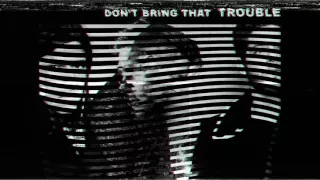 NEEDTOBREATHE - "DON'T BRING THAT TROUBLE" [Official Audio]