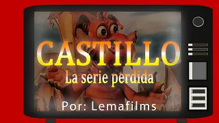 CASTILLO, LA SERIE ANIMADA PERDIDA | Lost Media | Lemafilms