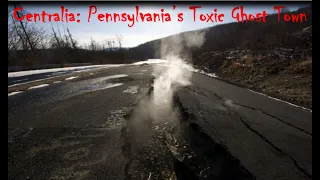 Centralia – Pennsylvania’s Toxic Ghost Town