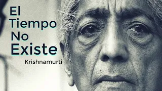 jiddu krishnamurti - el tiempo no existe