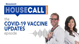 the COVID-19 Vaccine Updates episode | Beaumont HouseCall Podcast