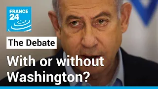 With or without Washington? Netanyahu vows to keep on fighting in Gaza • FRANCE 24 English