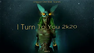 Empyre One feat. Scarlet — I Turn To You 2k20