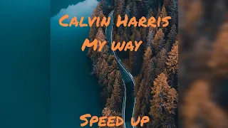 Calvin Harris - My way (speed up)