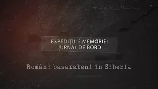 Expeditiile memoriei   - Romani basarabeni in Siberia