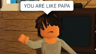 YOU ARE LIKE PAPA! (Roblox)