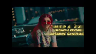 MERA EX ''' |SLOWED AND REVERB|^^ [JASMINE SANDLAS]