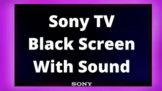 What To Do When Sony TV Has Black Screen With Sound?