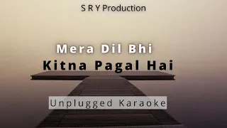 Mera Dil Bhi Kitna Pagal Hai || Unplugged Karaoke || SRY Production