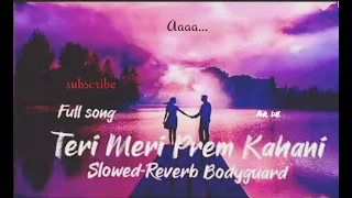 Teri Meri Prem Kahani Lyrical Video (Slowed & Reverb) || Bodyguard ♥️