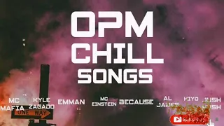 OPM CHILL SONGS|| Mc Mafia, Emman, Mc Einstein, Al James, Because, Kyle Zagado, Jush Hush, Kiyo #OPM