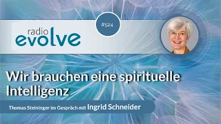 Radio evolve #524 - Wir brauchen eine spirituelle Intelligenz (mit Ingrid Schneider)