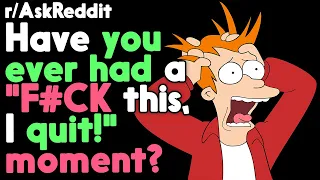 What's your "F#CK this, I quit!" story? r/AskReddit Reddit Stories  | Top Posts
