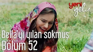 Yeni Gelin 52. Bölüm - Bella'yı Yılan Sokmuş