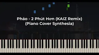 Pháo - 2 Phút Hơn (KAIZ Remix) (Piano Cover Synthesia)