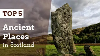 TOP 5 Ancient Places in Scotland