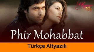 Phir Mohabbat - Türkçe Alt Yazılı | (Dil Samhal Ja Zara Full Song) | Murder 2 | Tatlı Bela