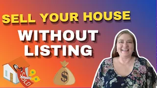 How to Sell Your House without Listing it!