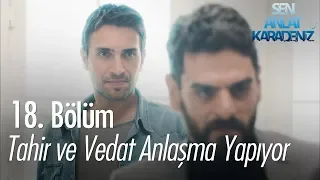 Tahir ve Vedat anlaşma yapıyor - Sen Anlat Karadeniz 18. Bölüm