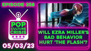 Pop Culture Crisis 358 - Can 'The Flash' Outrun Ezra Miller's Bad Behavior and Criminality?