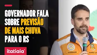 EDUARDO LEITE FALA SOBRE PREVISÃO DE MAIS CHUVAS PARA O RS E ANUNCIA CHEGADA DA FORÇA NACIONAL