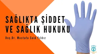 Sağlıkta Şiddet ve Sağlık Hukuku - Doç.Dr. Mustafa Said Yıldız