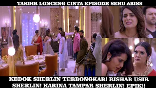 Takdir Lonceng Cinta Episode Rishab Usir Sherlin! Kedok Sherlin Terbongkar!!