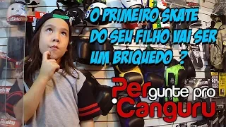 O primeiro skate do seu filho - PERgunte pro CANGURU