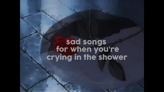 songs for when you're crying in the shower