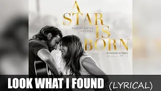Lady Gaga - Look What I Found Lyrics (A Star Is Born)