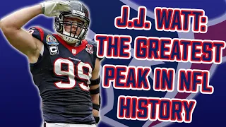 J.J. Watt: The Greatest Peak in NFL History