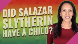 Did Salazar Slytherin have a child?