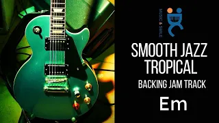 Smooth Jazz Tropical - Backing Jam track  in Em 90 bpm