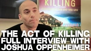 THE ACT OF KILLING Full Interview with Joshua Oppenheimer