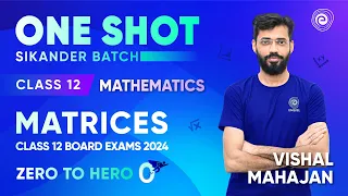 Matrices | One Shot | Class 12 Board Exams 2024  |  Zero to Hero Mathematics | Vishal Mahajan