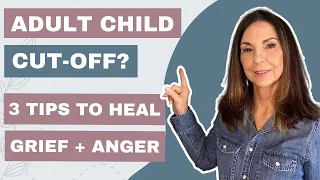 Cut Off From Estranged Adult Children + Feeling Grief and Anger? (3 TIPS To Feel Better)