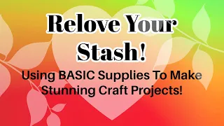 ❤️RELOVE your STASH! Using BASIC Supplies❤️HAVE FUN CRAFTING!!