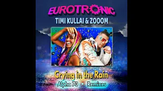 Eurotronic Feat. Timi Kullai & Zooom - Crying In The Rain (Extended Remix) 2022