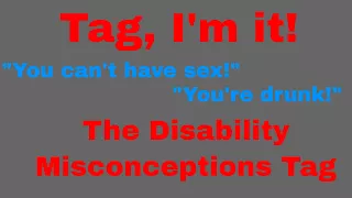 The Disability Misconception Tag + BONUS ENDING