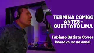 Termina Comigo Antes - Gusttavo Lima  Fabiano Batista Cover